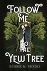 Desirée M. Niccoli - Follow Me to the Yew Tree