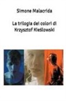 Simone Malacrida - La trilogia dei colori di Krzysztof Kie¿lowski