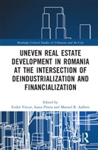 Eniko Florea Vincze, Manuel B. Aalbers, Aalbers Manuel B., Ioana Florea, Enikö Vincze, Enikő Vincze - Uneven Real Estate Development in Romania At the Intersection of