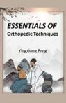 Yingxiong Feng - Essentials of Orthopedic Techniques