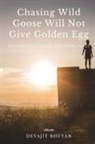 Devajit Bhuyan - Chasing Wild Goose Will Not Give Golden Egg