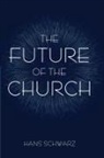 Hans Schwarz - The Future of the Church