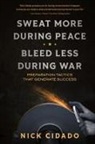 Nick Cidado - Sweat More During Peace, Bleed Less During War