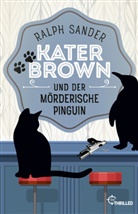 Ralph Sander - Kater Brown und der mörderische Pinguin