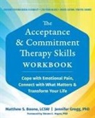 Matthew S Boone, Jennifer A Gregg, Jennifer A. Gregg - The Acceptance and Commitment Therapy Skills Workbook