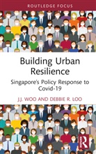 Debbie R. Loo, J.J. Woo, J.j. Loo Woo, Junjie Woo, Junjie Loo Woo - Building Urban Resilience