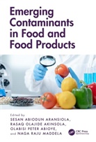 Sesan Abiodun (National Biotechnology D Aransiola, Olabisi Peter Abioye, Rasaq Olajide Akinsola, Sesan Abiodun Aransiola, Naga Raju Maddela - Emerging Contaminants in Food and Food Products