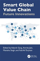 Adarsh Jain Garg, Fadi Al-Turjman, Adarsh Garg, Amrita Jain, Manisha Singh - Smart Global Value Chain