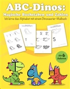 Victoria Alexikova, ALLEOVS GmbH, ALLEOVS GmbH - ABC Dinos: Magische Buchstaben und Zahlen ab 6 Jahren