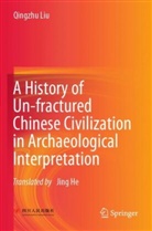 Qingzhu Liu - A History of Un-fractured Chinese Civilization in Archaeological Interpretation