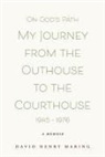 David Henry Maring - On God's Path My Journey from the Outhouse to the Courthouse