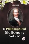 Voltaire, Voltaire Voltaire - A PHILOSOPHICAL DICTIONARY Vol.-IV