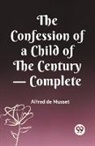 Alfred De Musset, Alfred De Musset - The Confession of a Child of the Century - Complete