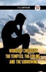 T. S. Arthur, Arthur T. S. - Words Of Cheer For The Tempted, The Toiling, And The Sorrowing
