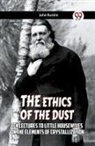John Ruskin - The Ethics Of The Dust Ten Lectures To Little Housewives On The Elements Of Crystallization