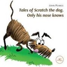 John Pearce, John Pierce - Tales of Scratch the dog. Only his nose knows