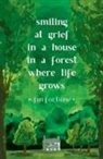 Jan Fortune - Smiling at Grief in a House in a Forest Where Life Grows