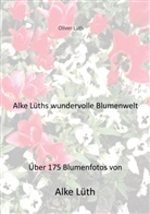 Oliver Lüth - Alke Lüths wundervolle Blumenwelt