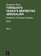 Torquato Tasso, Friedrich Christian Jochem - Torquato Tasso: Torquato Tasso's Befreites Jerusalem - 2: Torquato Tasso: Torquato Tasso's Befreites Jerusalem. Teil 2