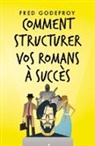 Hughes Belin, Fred Godefroy - Comment structurer vos romans à succès