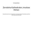 Christoph Weber - Zerstörte Kathedralen, treulose Hirten