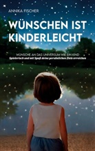 Annika Fischer - Wünschen ist kinderleicht