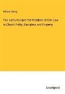 William Strong - Two Lectures Upon the Relations of Civil Law to Church Polity, Discipline, and Property