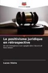 Lucas Vieira - Le positivisme juridique en rétrospective