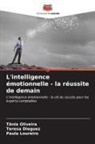 Teresa Dieguez, Paula Loureiro, Tânia Oliveira - L'intelligence émotionnelle - la réussite de demain