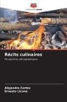 Alejandro Cortés, Ernesto Licona - Récits culinaires