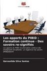 Gervanilda Silva Santos - Les apports du PIBID : Formation continue - Des savoirs re-signifiés