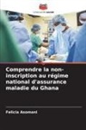 Felicia Asomani - Comprendre la non-inscription au régime national d'assurance maladie du Ghana