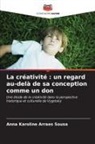 Anna Karoline Arraes Sousa - La créativité : un regard au-delà de sa conception comme un don