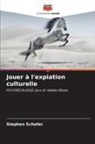 Stephen Schafer - Jouer à l'expiation culturelle