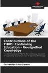 Gervanilda Silva Santos - Contributions of the PIBID: Continuing Education - Re-signified Knowledge
