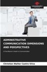 Christian Walter Castro Silva - ADMINISTRATIVE COMMUNICATION DIMENSIONS AND PERSPECTIVES