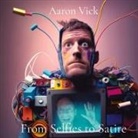 Aaron Vick - From Selfies to Satire