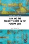 Javad Heiran-Nia, Javad (Csrmess Heiran-Nia - Iran and the Security Order in the Persian Gulf