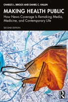 Charles L. Briggs, Charles L. (University of California-Berke Briggs, Briggs Charles L., Daniel C. Hallin, Hallin Daniel C. - Making Health Public