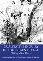 Norman K. (University of Illinois Denzin, Norman K. Denzin, Denzin Norman K., Michael D. Giardina - Qualitative Inquiry in the Present Tense