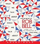 Rob Bell, Rob Bell - What We Talk About When We Talk About God (Audio book)