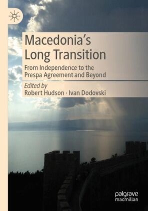 Dodovski, Ivan Dodovski, Robert Hudson - Macedonia's Long Transition From Independence to the Prespa Agreement and Beyond
