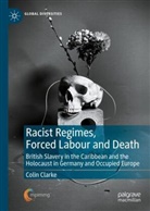 Colin Clarke - Racist Regimes, Forced Labour and Death