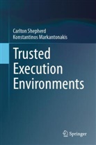 Konstantinos Markantonakis, Kostantinos Markantonakis, Carlton Shepherd - Trusted Execution Environments