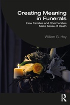 William G. Hoy, William G. (Baylor University Hoy, Hoy William G. - Creating Meaning in Funerals