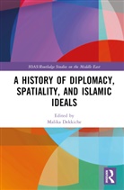 Malika Dekkiche, Malika Dekkiche - History of Diplomacy, Spatiality, and Islamic Ideals