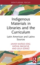 Leila Gómez, Kathia Ibacache, Javier Munoz-Diaz, Javier Ibacache Munoz-Diaz, Javier Muñoz-Díaz - Indigenous Materials in Libraries and the Curriculum