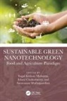 Yugal Kishore Chakrabartty Mohanta, Ishani Chakrabartty, Yugal Kishore Mohanta, Saravanan Muthupandian - Sustainable Green Nanotechnology