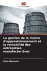 Kalu Alexanda - La gestion de la chaîne d'approvisionnement et la rentabilité des entreprises manufacturières