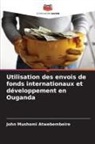 John Mushomi Atwebembeire - Utilisation des envois de fonds internationaux et développement en Ouganda